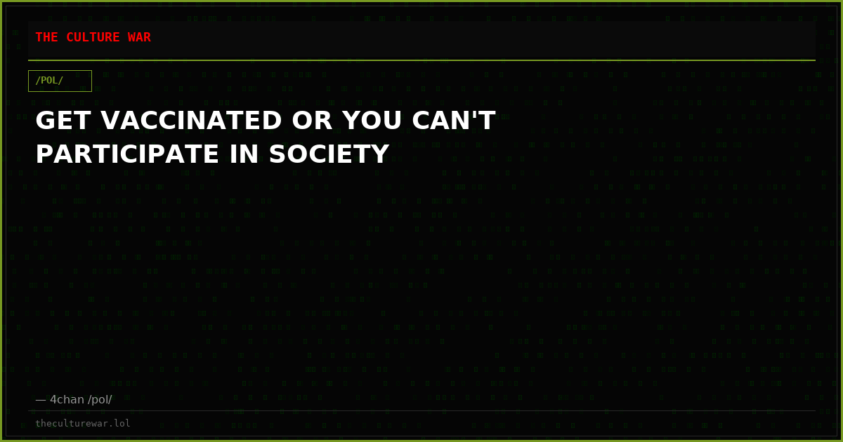 GET VACCINATED OR YOU CAN'T PARTICIPATE IN SOCIETY