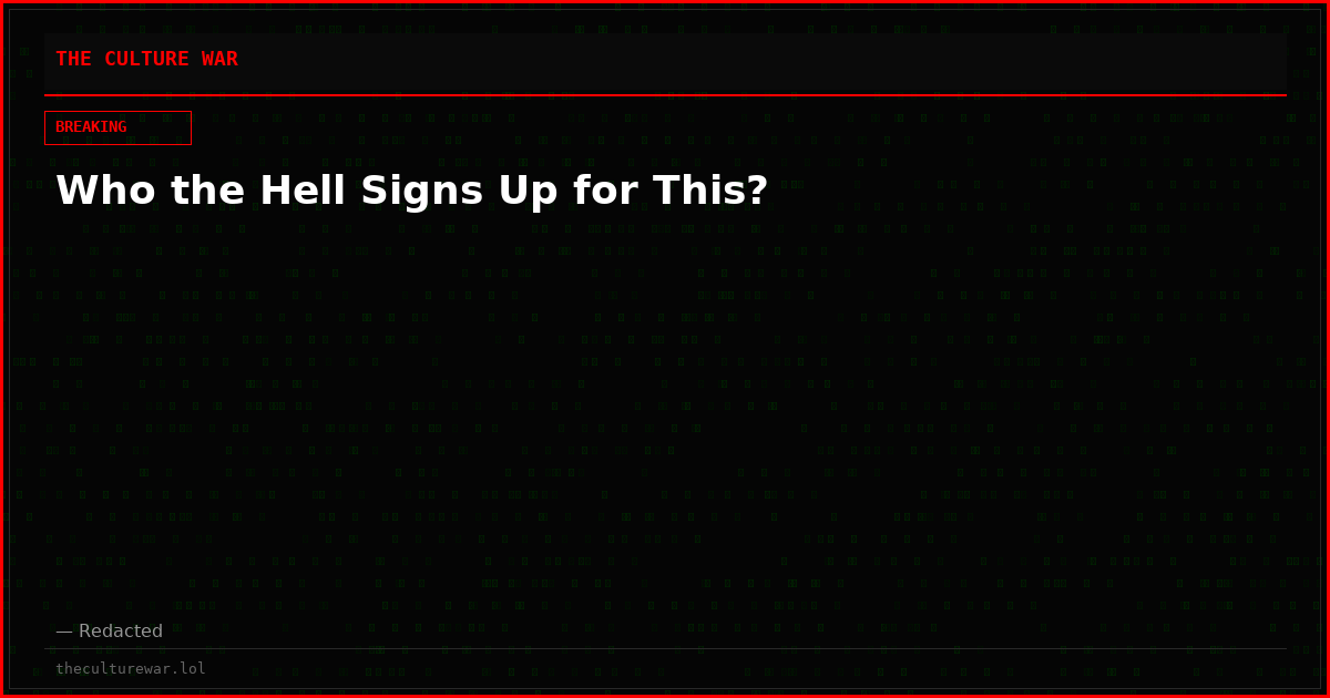 Who the Hell Signs Up for This?