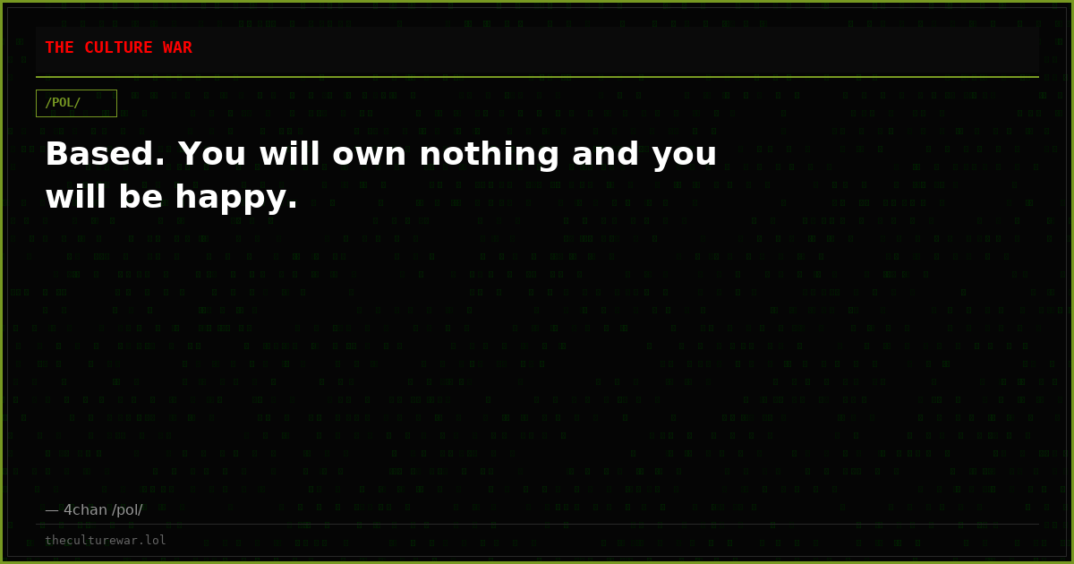 Based. You will own nothing and you will be happy.