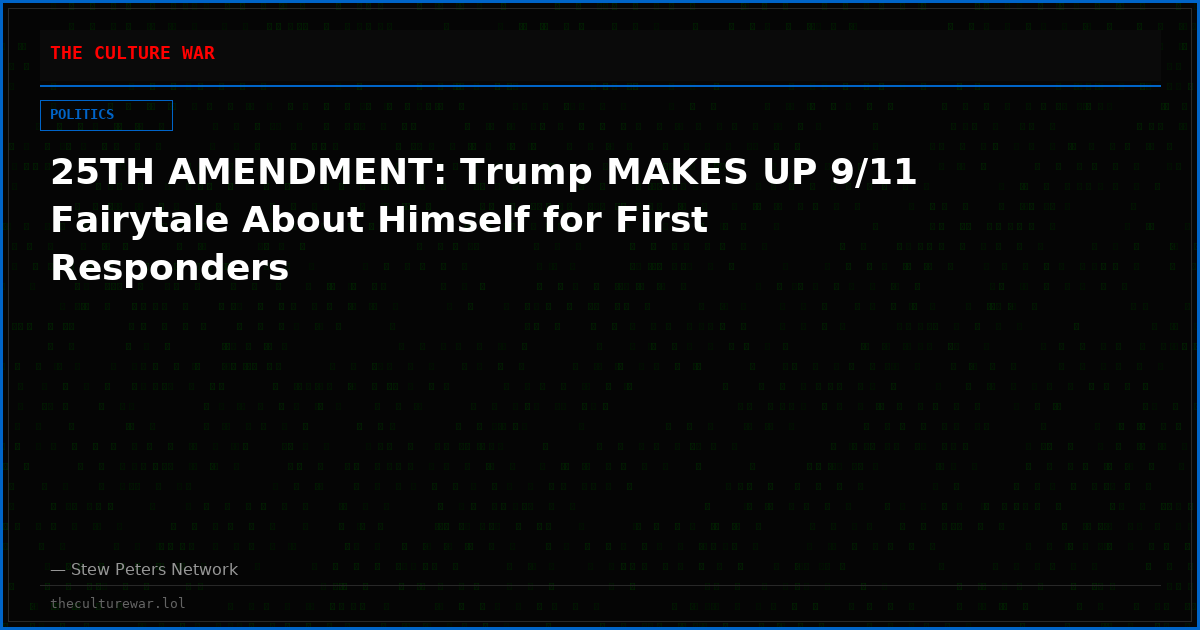 25TH AMENDMENT: Trump MAKES UP 9/11 Fairytale About Himself for First Responders