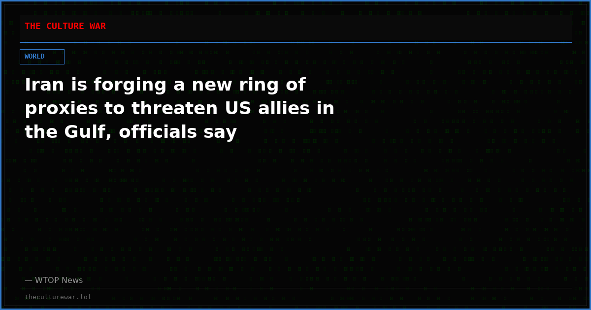 Iran is forging a new ring of proxies to threaten US allies in the Gulf, officials say
