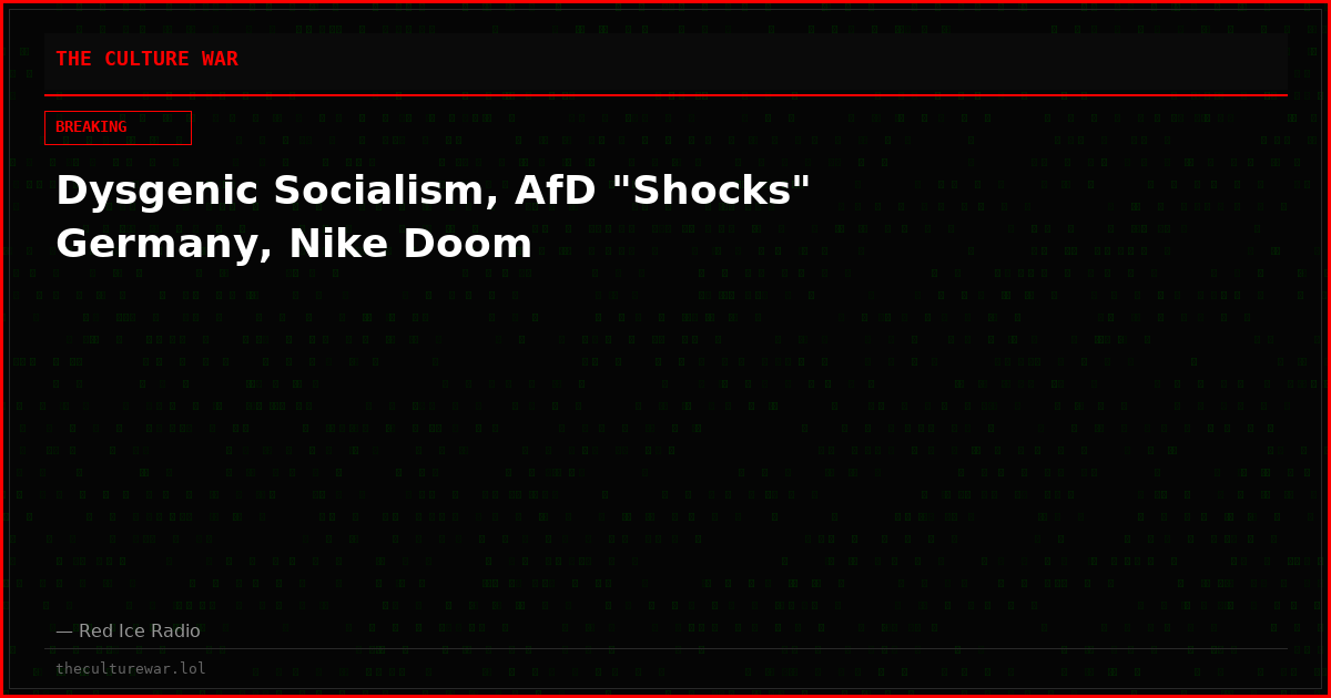 Dysgenic Socialism, AfD "Shocks" Germany, Nike Doom