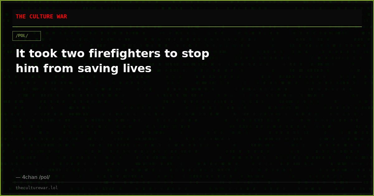 It took two firefighters to stop him from saving lives