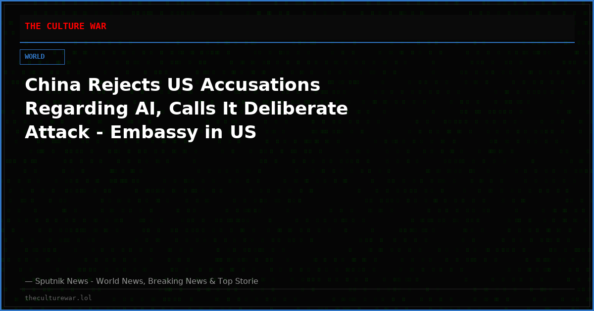 China Rejects US Accusations Regarding AI, Calls It Deliberate Attack - Embassy in US