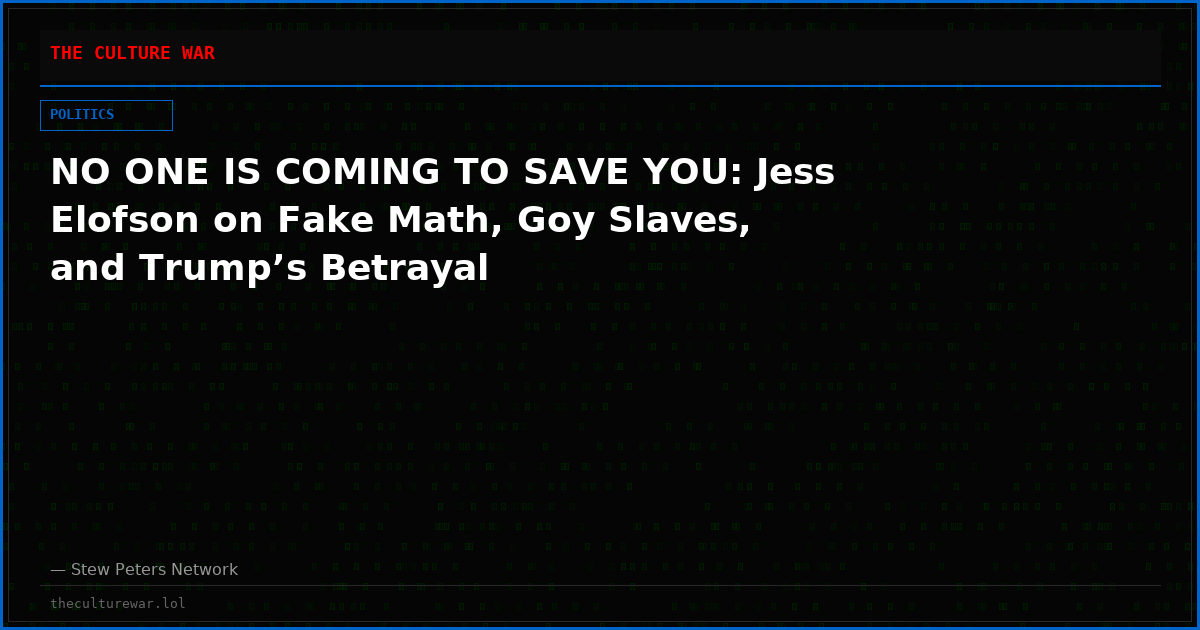 NO ONE IS COMING TO SAVE YOU: Jess Elofson on Fake Math, Goy Slaves, and Trump’s Betrayal