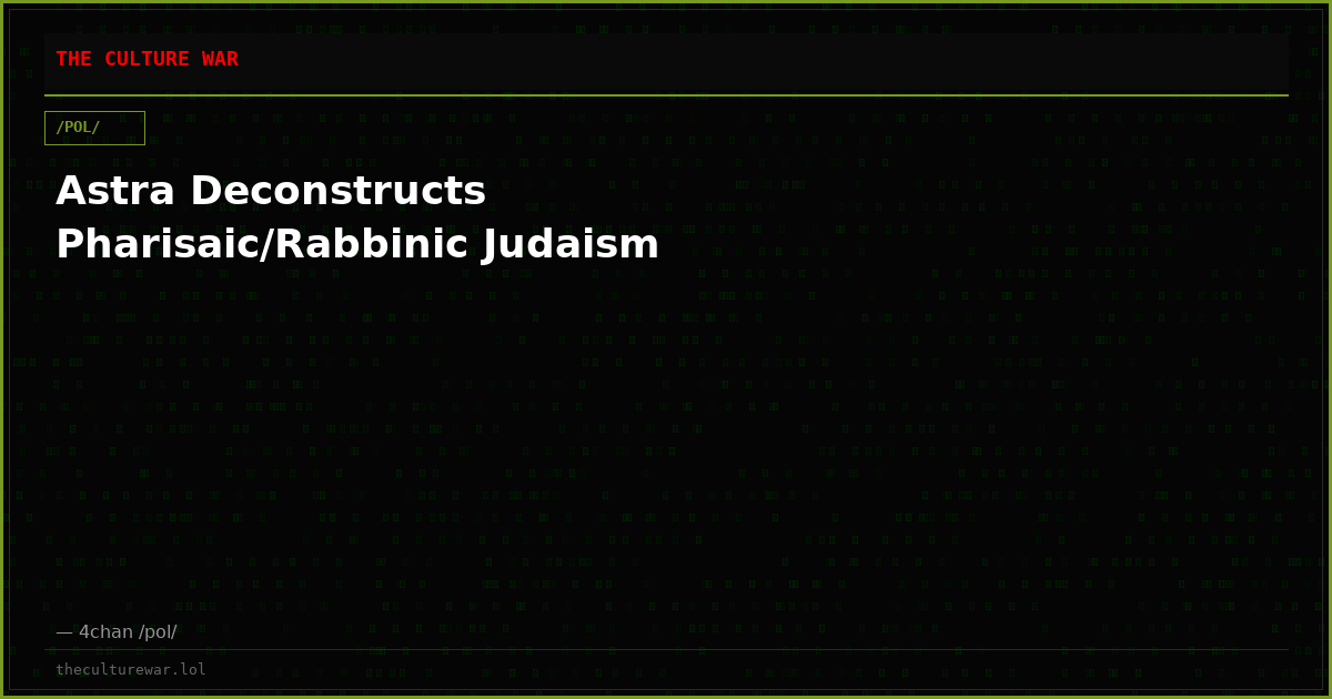 Astra Deconstructs Pharisaic/Rabbinic Judaism