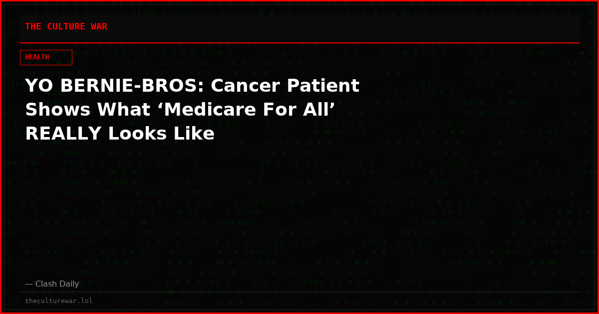 YO BERNIE-BROS: Cancer Patient Shows What ‘Medicare For All’ REALLY Looks Like