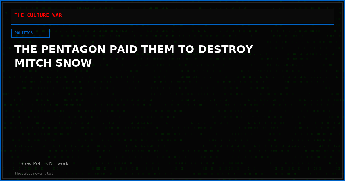 THE PENTAGON PAID THEM TO DESTROY MITCH SNOW