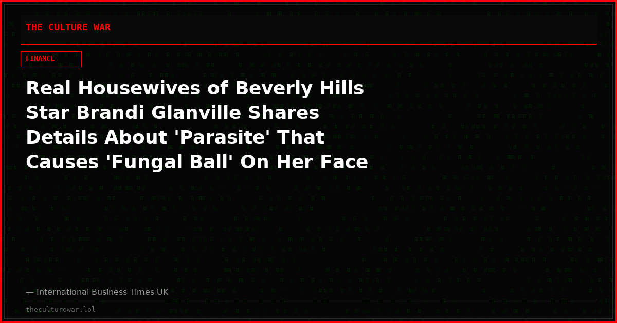 Real Housewives of Beverly Hills Star Brandi Glanville Shares Details About 'Parasite' That Causes 'Fungal Ball' On Her Face