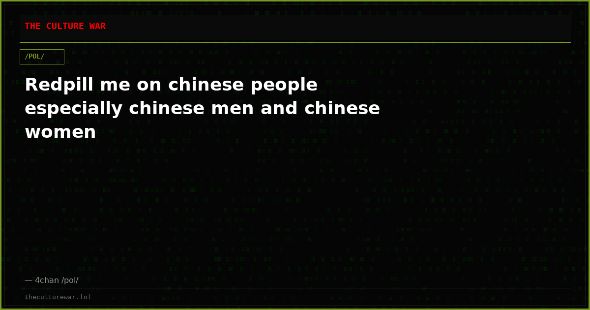 Redpill me on chinese people especially chinese men and chinese women