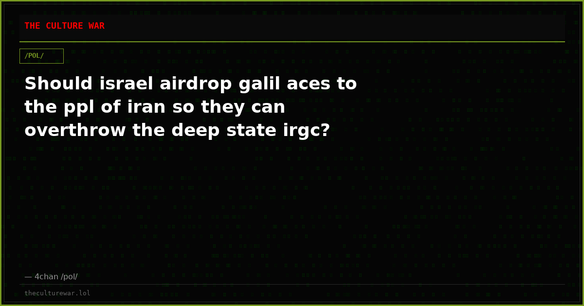 Should israel airdrop galil aces to the ppl of iran so they can overthrow the deep state irgc?