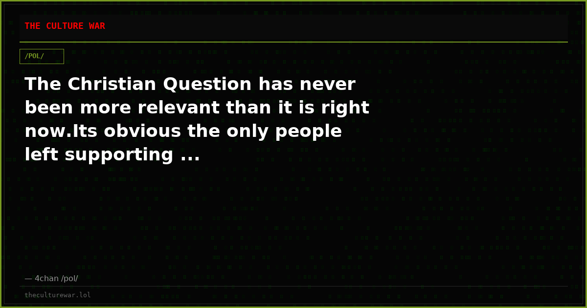 The Christian Question has never been more relevant than it is right now.Its obvious the only people left supporting ...