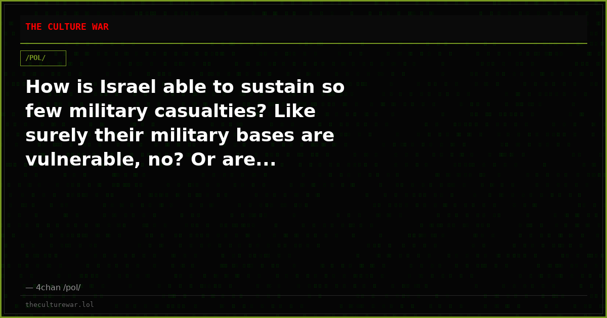 How is Israel able to sustain so few military casualties? Like surely their military bases are vulnerable, no? Or are...