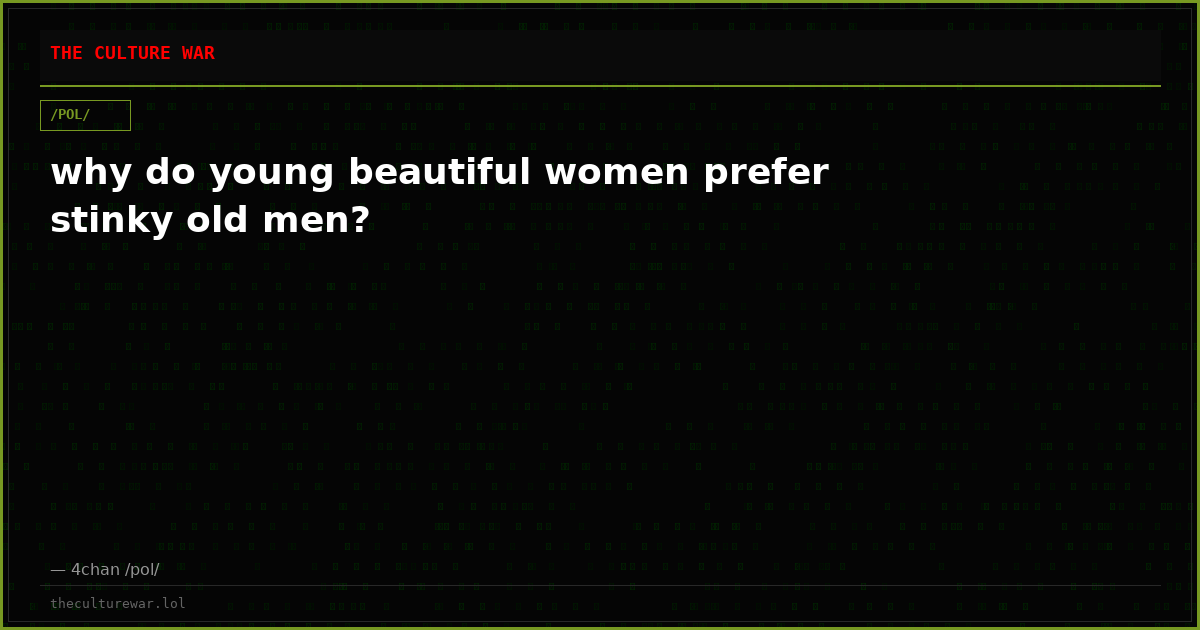 why do young beautiful women prefer stinky old men?