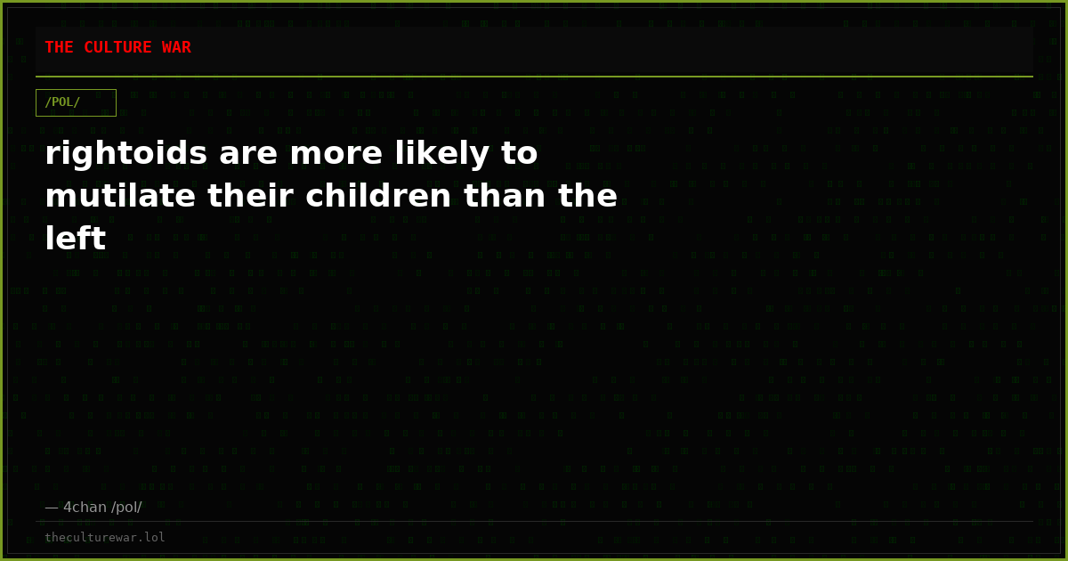 rightoids are more likely to mutilate their children than the left