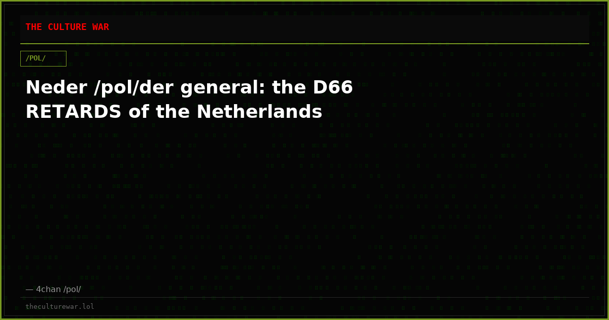 Neder /pol/der general: the D66 RETARDS of the Netherlands