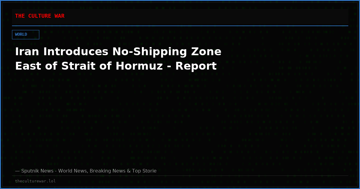 Iran Introduces No-Shipping Zone East of Strait of Hormuz - Report