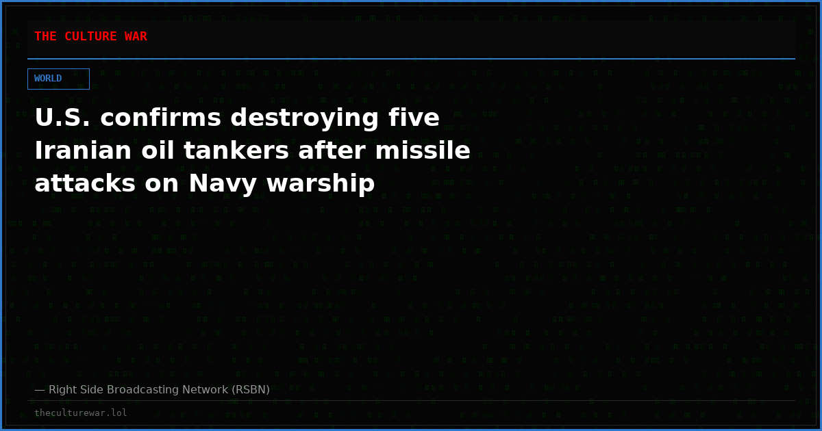 U.S. confirms destroying five Iranian oil tankers after missile attacks on Navy warship