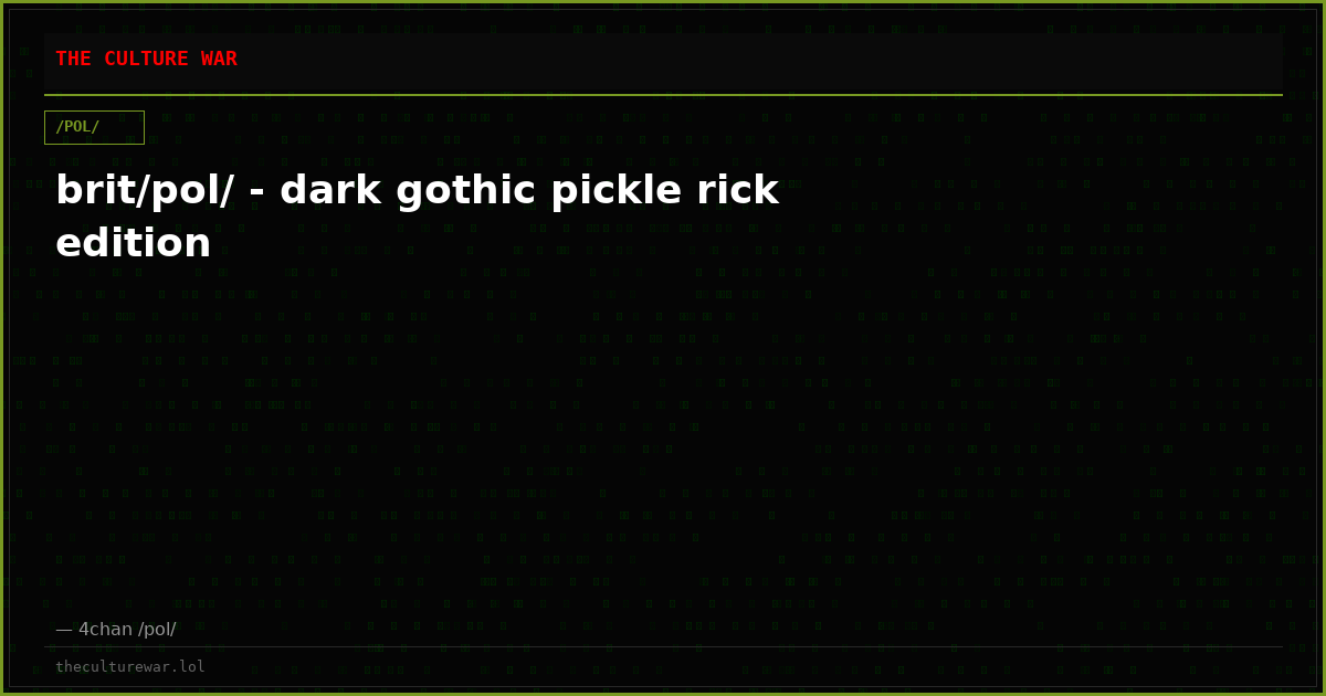 brit/pol/ - dark gothic pickle rick edition