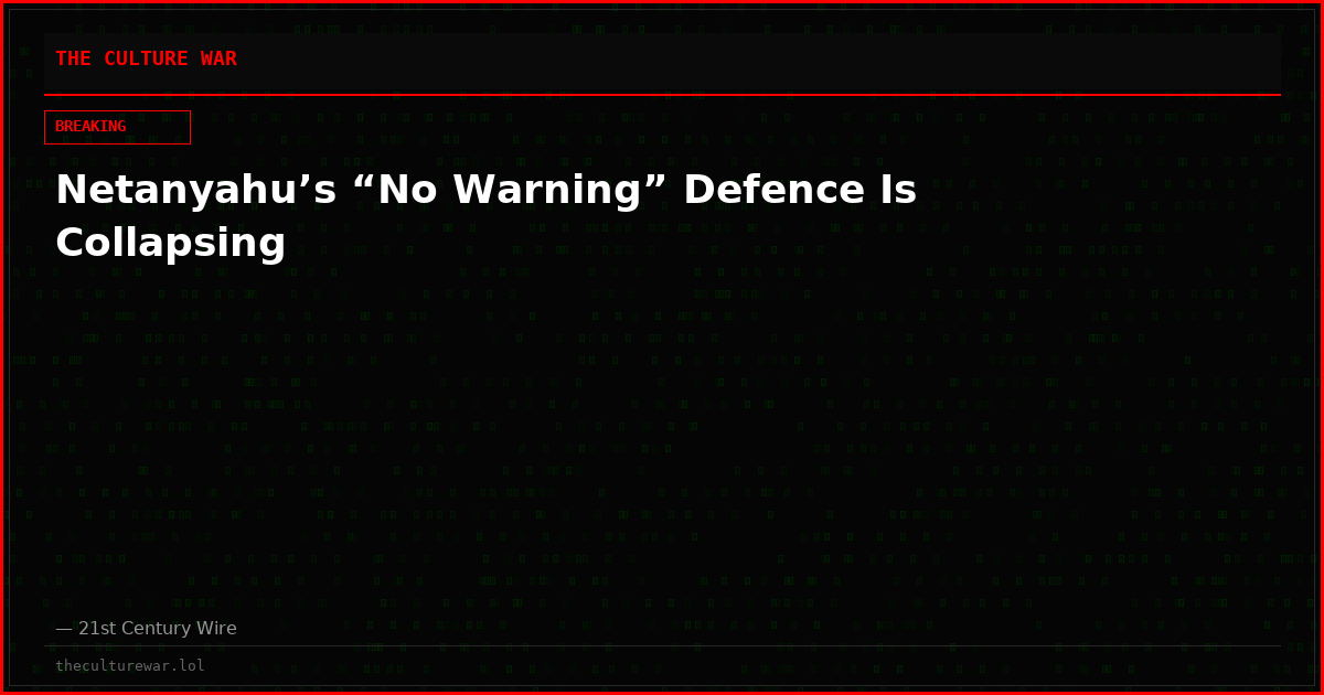 Netanyahu’s “No Warning” Defence Is Collapsing
