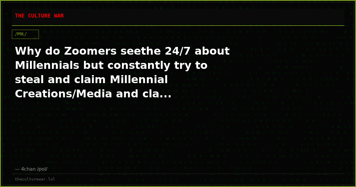 Why do Zoomers seethe 24/7 about Millennials but constantly try to steal and claim Millennial Creations/Media and cla...