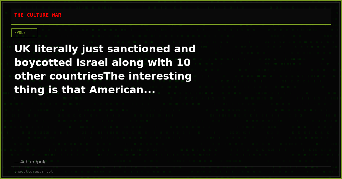 UK literally just sanctioned and boycotted Israel along with 10 other countriesThe interesting thing is that American...