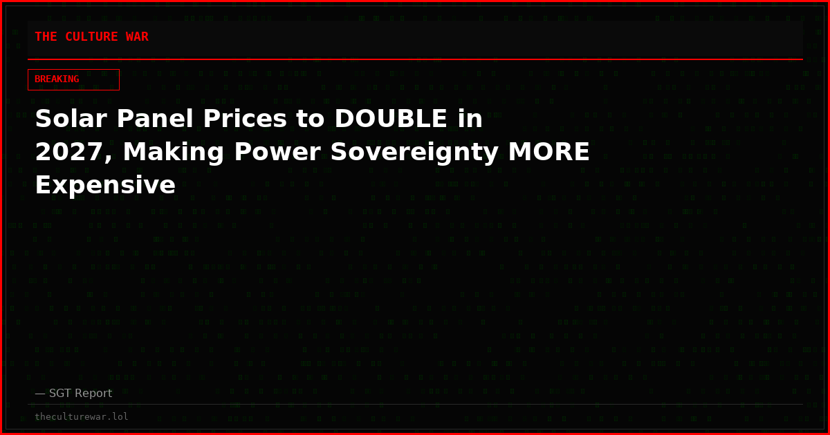 Solar Panel Prices to DOUBLE in 2027, Making Power Sovereignty MORE Expensive