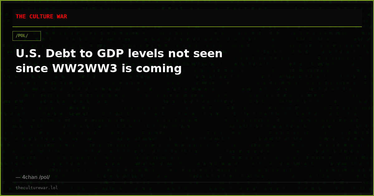 U.S. Debt to GDP levels not seen since WW2WW3 is coming