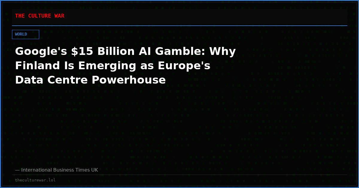 Google's $15 Billion AI Gamble: Why Finland Is Emerging as Europe's Data Centre Powerhouse