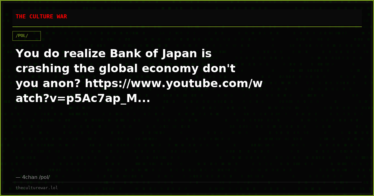 You do realize Bank of Japan is crashing the global economy don't you anon? https://www.youtube.com/watch?v=p5Ac7ap_M...