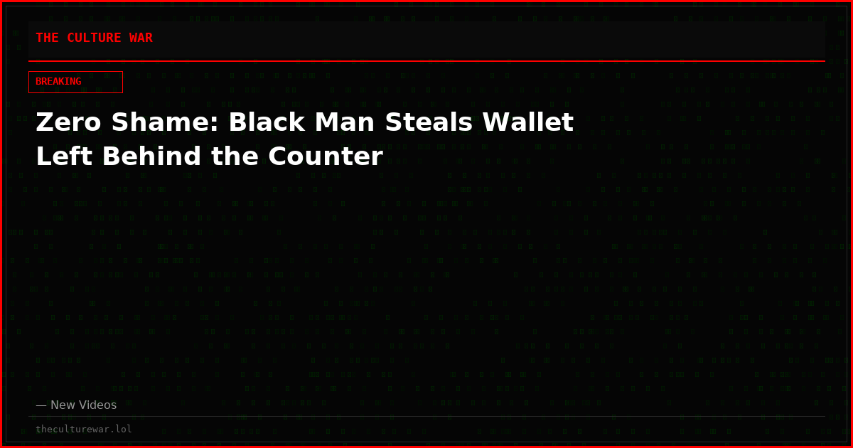Zero Shame: Black Man Steals Wallet Left Behind the Counter