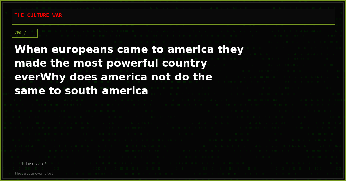 When europeans came to america they made the most powerful country everWhy does america not do the same to south america