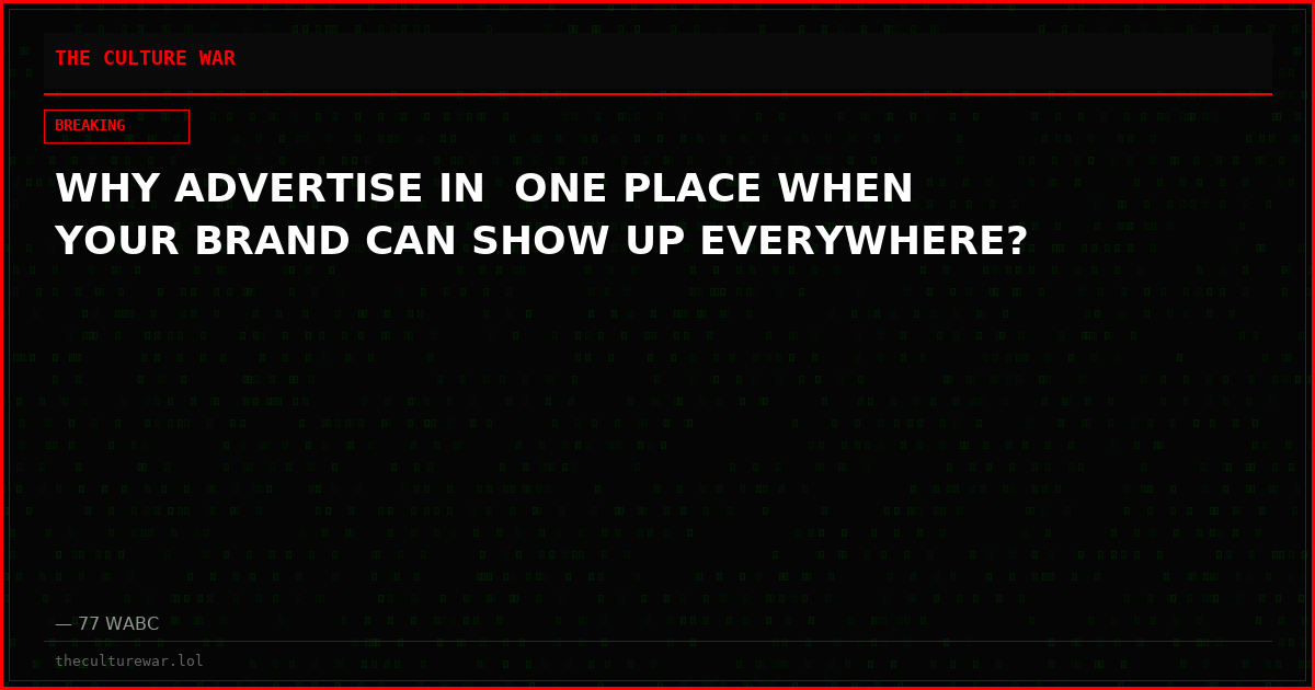 WHY ADVERTISE IN  ONE PLACE WHEN YOUR BRAND CAN SHOW UP EVERYWHERE?