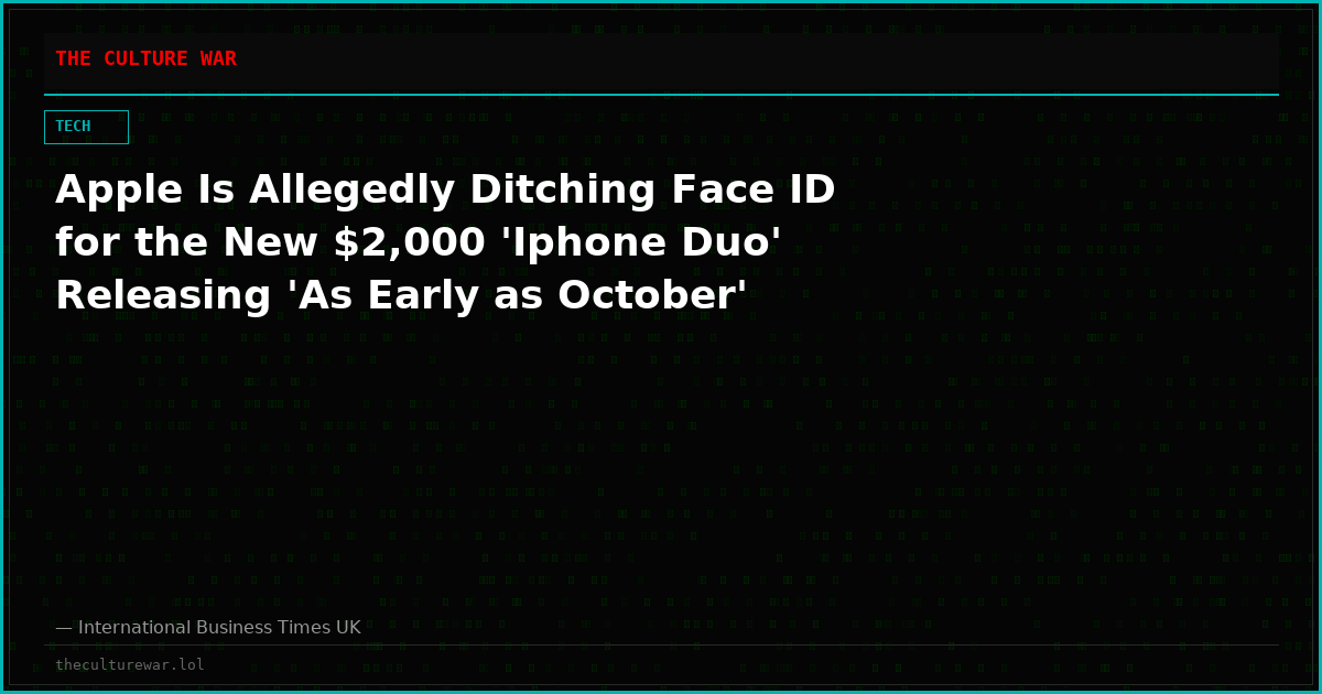 Apple Is Allegedly Ditching Face ID for the New $2,000 'Iphone Duo' Releasing 'As Early as October'