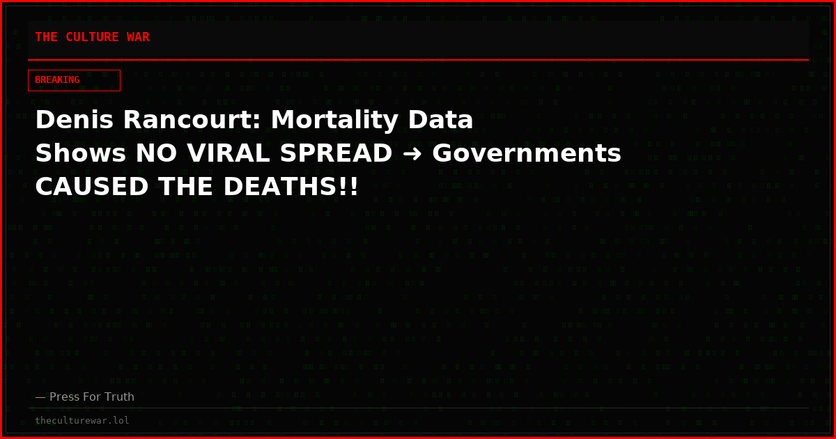 Denis Rancourt: Mortality Data Shows NO VIRAL SPREAD ➜ Governments CAUSED THE DEATHS!!
