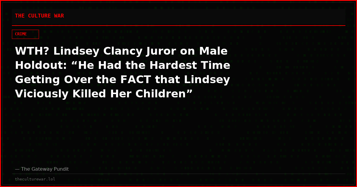 WTH? Lindsey Clancy Juror on Male Holdout: “He Had the Hardest Time Getting Over the FACT that Lindsey Viciously Killed Her Children” (VIDEO)