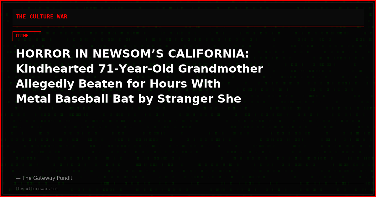 HORROR IN NEWSOM’S CALIFORNIA: Kindhearted 71-Year-Old Grandmother Allegedly Beaten for Hours With Metal Baseball Bat by Stranger She Welcomed Into Her Home — Suspect Still on the Loose Two Weeks Later