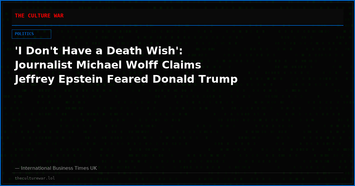 'I Don't Have a Death Wish': Journalist Michael Wolff Claims Jeffrey Epstein Feared Donald Trump