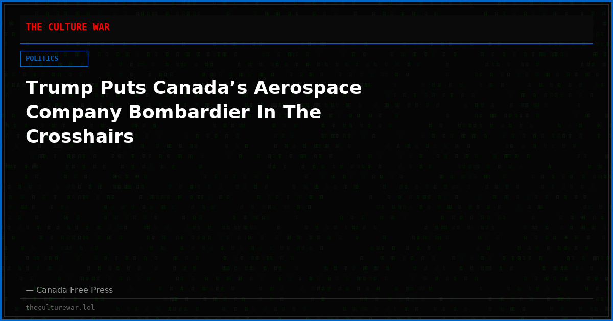 Trump Puts Canada’s Aerospace Company Bombardier In The Crosshairs