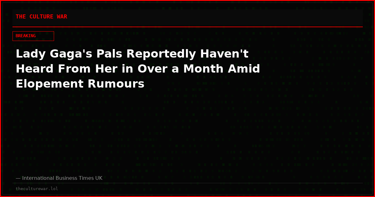 Lady Gaga's Pals Reportedly Haven't Heard From Her in Over a Month Amid Elopement Rumours