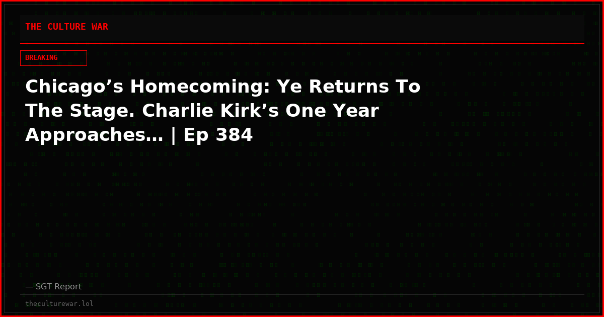 Chicago’s Homecoming: Ye Returns To The Stage. Charlie Kirk’s One Year Approaches… | Ep 384