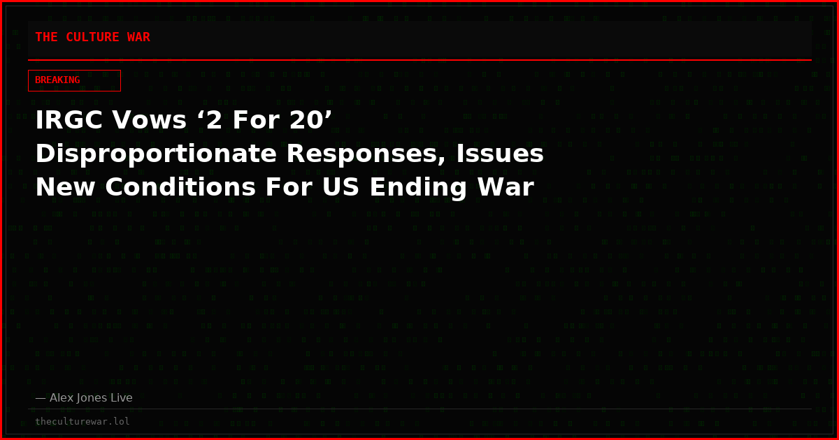 IRGC Vows ‘2 For 20’ Disproportionate Responses, Issues New Conditions For US Ending War