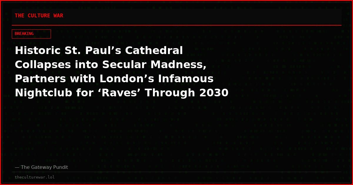 Historic St. Paul’s Cathedral Collapses into Secular Madness, Partners with London’s Infamous Nightclub for ‘Raves’ Through 2030 — Far-Left Muslim Mayor Sadiq Khan Celebrates Destruction of Western Heritage