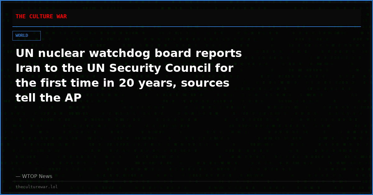 UN nuclear watchdog board reports Iran to the UN Security Council for the first time in 20 years, sources tell the AP