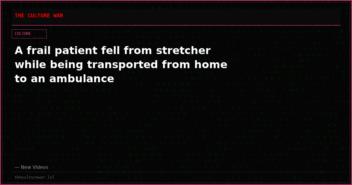 A frail patient fell from stretcher while being transported from home to an ambulance