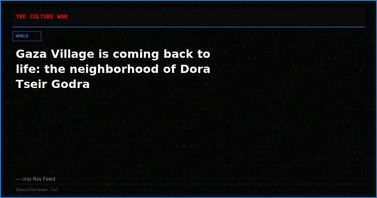 Gaza Village is coming back to life: the neighborhood of Dora Tseir Godra