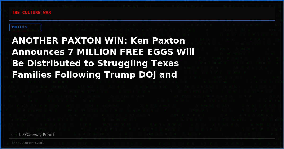 ANOTHER PAXTON WIN: Ken Paxton Announces 7 MILLION FREE EGGS Will Be Distributed to Struggling Texas Families Following Trump DOJ and State’s Antitrust Crackdown