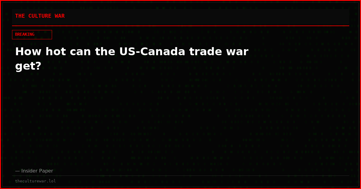 How hot can the US-Canada trade war get?
