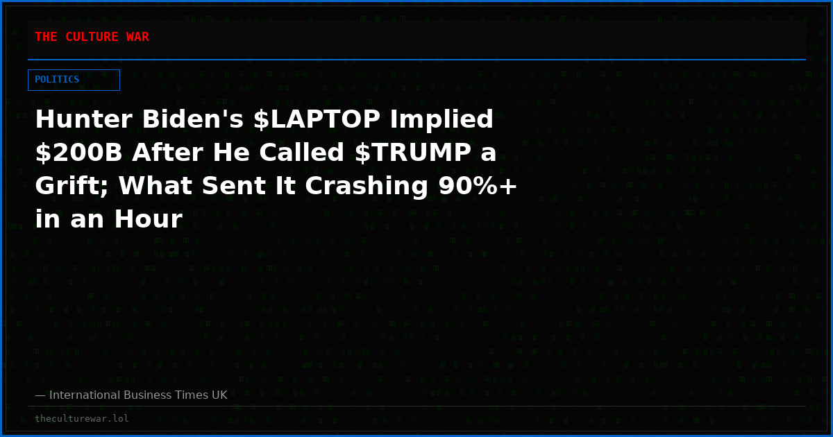 Hunter Biden's $LAPTOP Implied $200B After He Called $TRUMP a Grift; What Sent It Crashing 90%+ in an Hour
