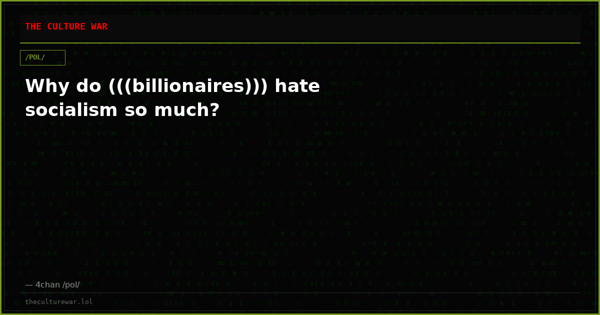 Why do (((billionaires))) hate socialism so much?